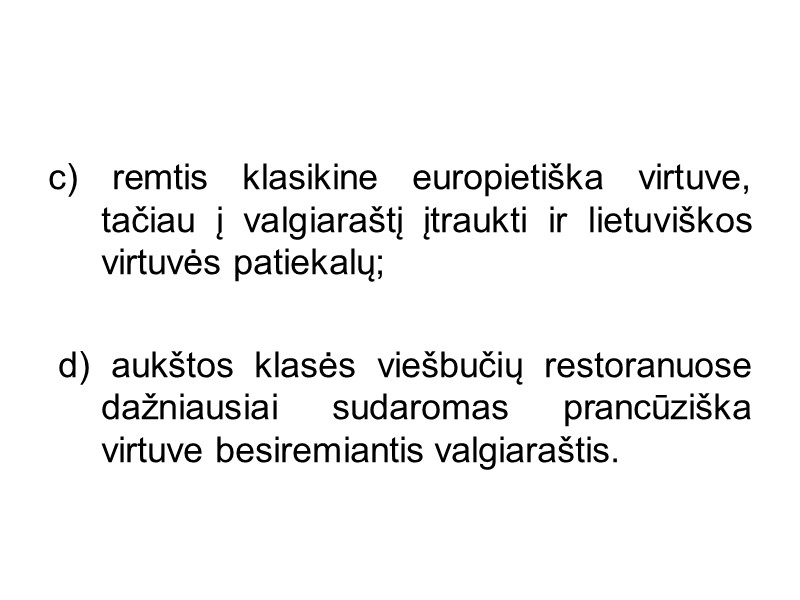 c) remtis klasikine europietiška virtuve, tačiau į valgiaraštį įtraukti ir lietuviškos virtuvės patiekalų; 